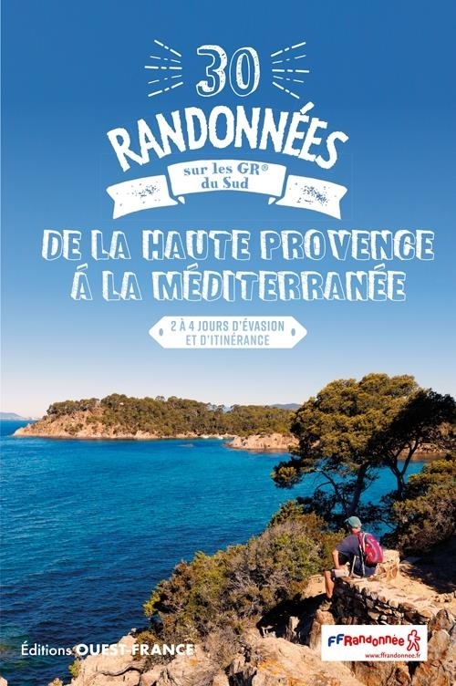 30 randonnées sur les GR&#x000000ae; du sud, de la Haute Provence à la Méditerranée