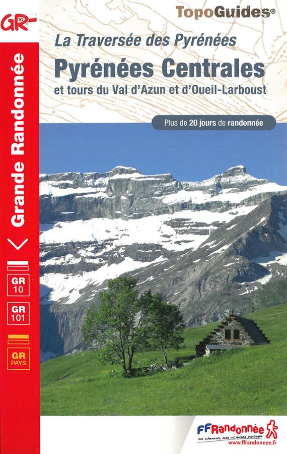 La Traversée des Pyrénées - Pyrénées Centrales - GR10 - GR101 - GR Pays