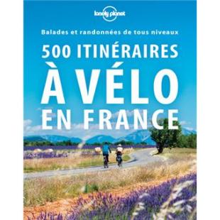 500 itinéraires à vélo en France - Lonely planet